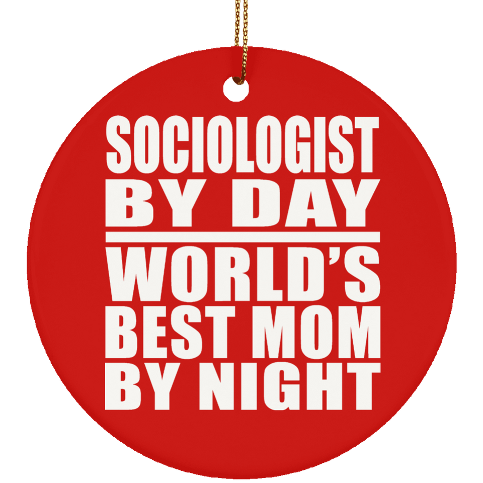 Sociologist By Day World's Best Mom By Night - Circle Ornament