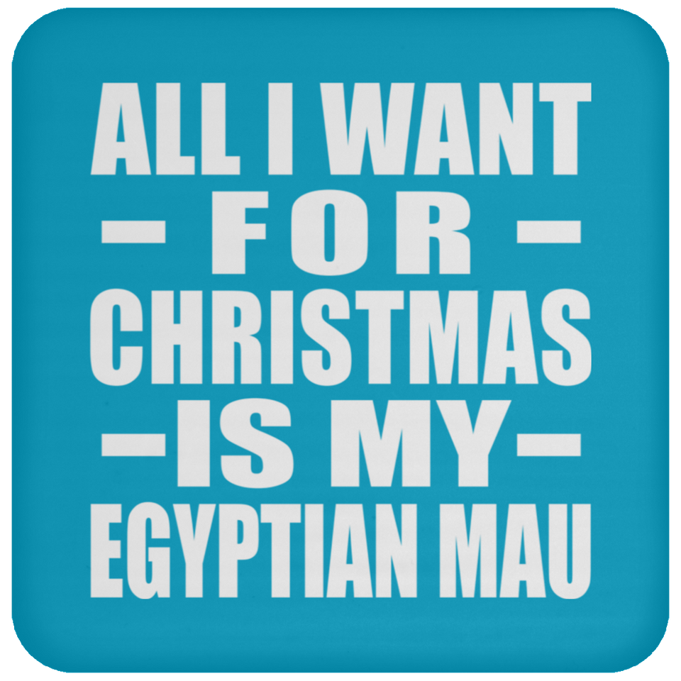 All I Want For Christmas Is My Egyptian Mau - Coaster