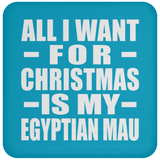 All I Want For Christmas Is My Egyptian Mau - Coaster
