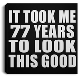 77th Birthday Took Me 77 Years To Look This Good - Canvas Square