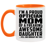 Proud Optician Mom Of Awesome Daughter - 11oz Accent Mug Orange
