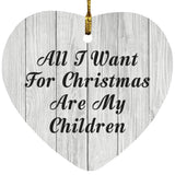 All I Want For Christmas Are My Children - Heart Ornament F