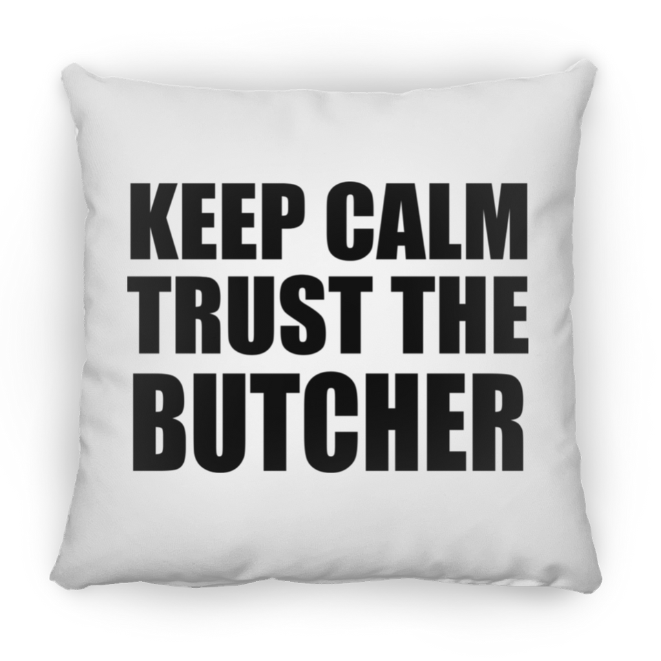 Keep Calm and Trust The Butcher - Throw Pillow