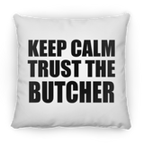 Keep Calm and Trust The Butcher - Throw Pillow