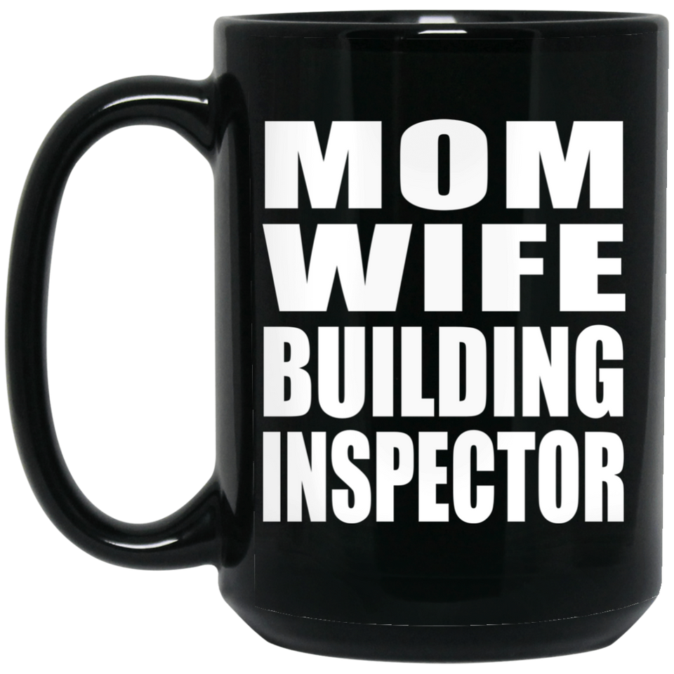 Mom Wife Building Inspector - 15oz Coffee Mug Black