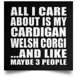 All I Care About Is My Cardigan Welsh Corgi - Poster Square