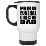 Proud Funeral Director Dad - White Travel Mug