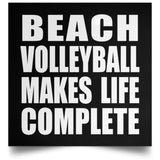 Beach Volleyball Makes Life Complete - Poster Square
