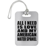 All I Need Is Love And My American Water Spaniel - Luggage Bag Tag