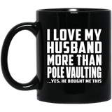 I Love My Husband More Than Pole Vaulting - 11 Oz Coffee Mug Black