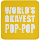 World's Okayest Pop-Pop - Drink Coaster