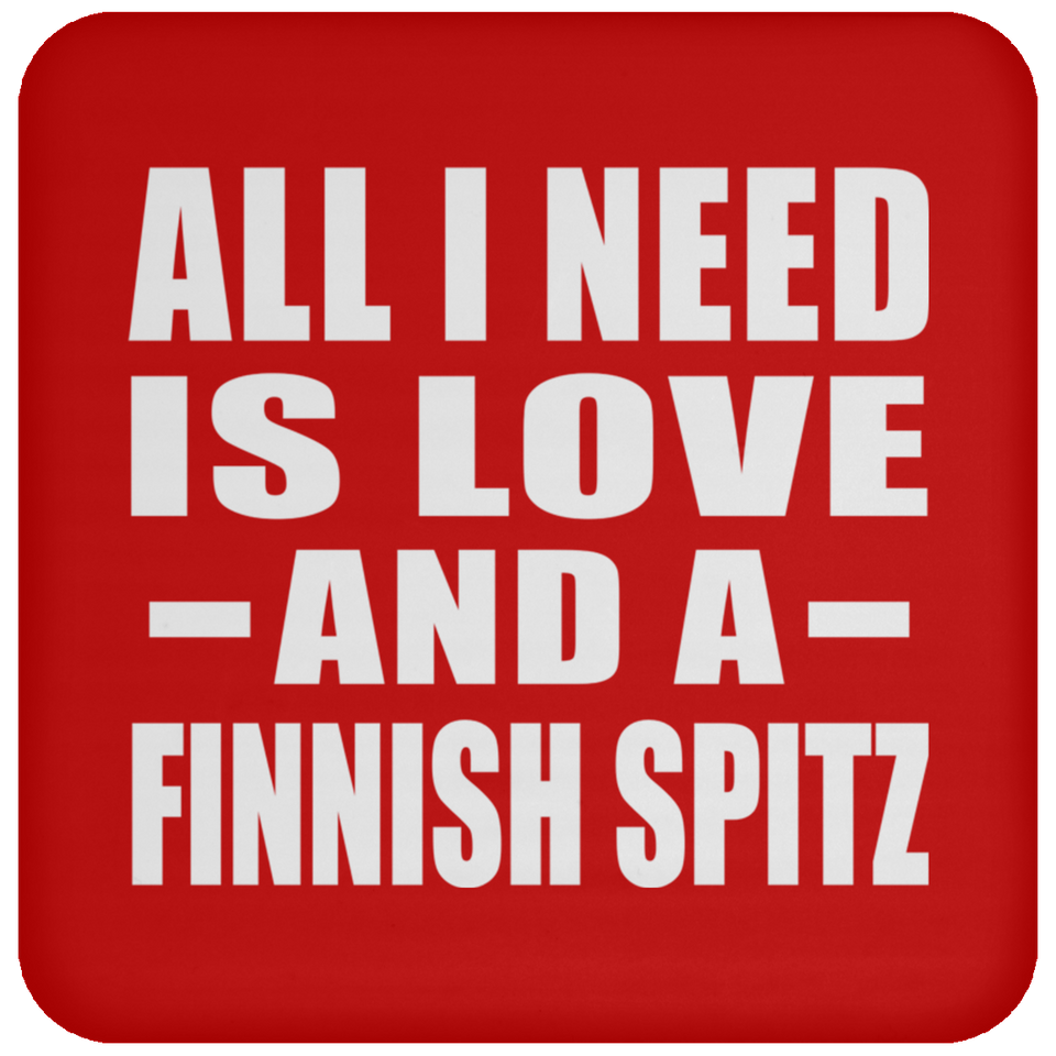 All I Need Is Love And A Finnish Spitz - Drink Coaster