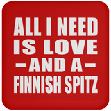 All I Need Is Love And A Finnish Spitz - Drink Coaster