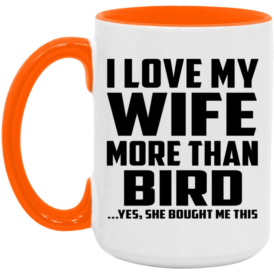 I Love My Wife More Than Bird - 15oz Accent Mug Orange