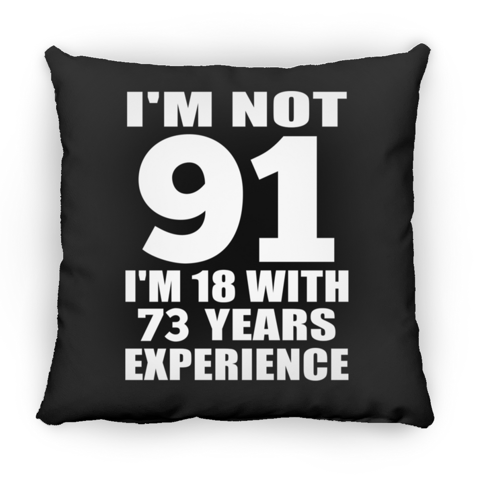 91st Birthday I'm Not 91 I'm 18 With 73 Years Experience - Throw Pillow Black