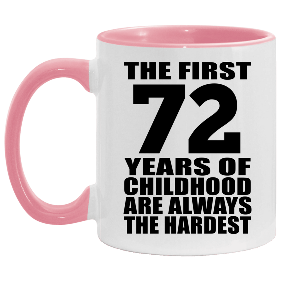 72nd Birthday First 72 Years of Childhood Are The Hardest - 11oz Accent Mug Pink