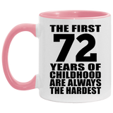 72nd Birthday First 72 Years of Childhood Are The Hardest - 11oz Accent Mug Pink