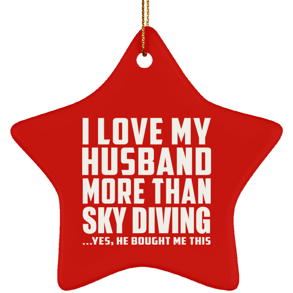 I Love My Husband More Than Sky Diving - Star Ornament