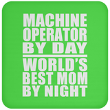 Machine Operator By Day World's Best Mom By Night - Drink Coaster