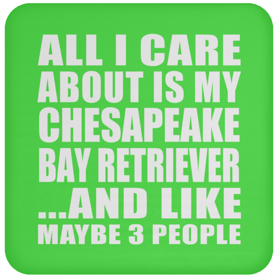 All I Care About Is My Chesapeake Bay Retriever - Drink Coaster