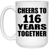 116th Anniversary Cheers To 116 Years Together - 15oz Coffee Mug