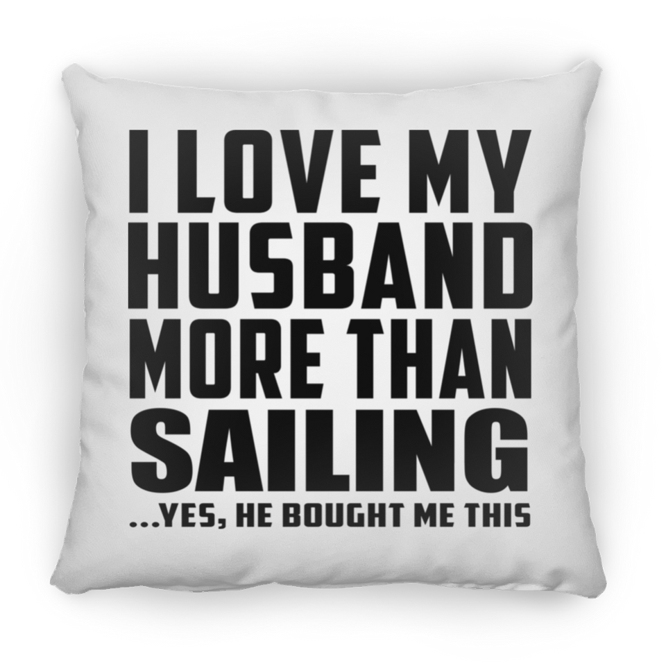 I Love My Husband More Than Sailing - Throw Pillow