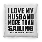 I Love My Husband More Than Sailing - Throw Pillow