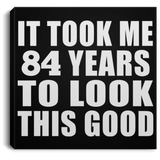 84th Birthday Took Me 84 Years To Look This Good - Canvas Square