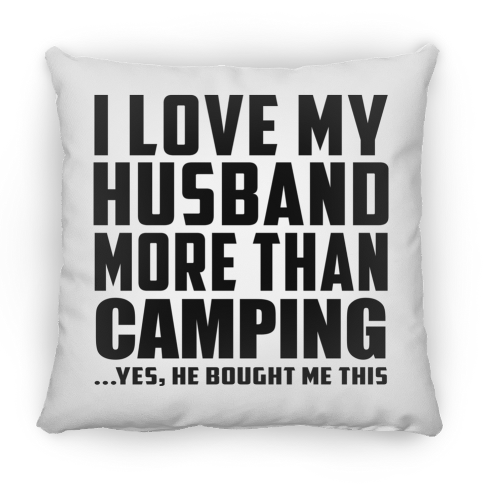 I Love My Husband More Than Camping - Throw Pillow