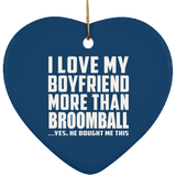 I Love My Boyfriend More Than Broomball - Heart Ornament