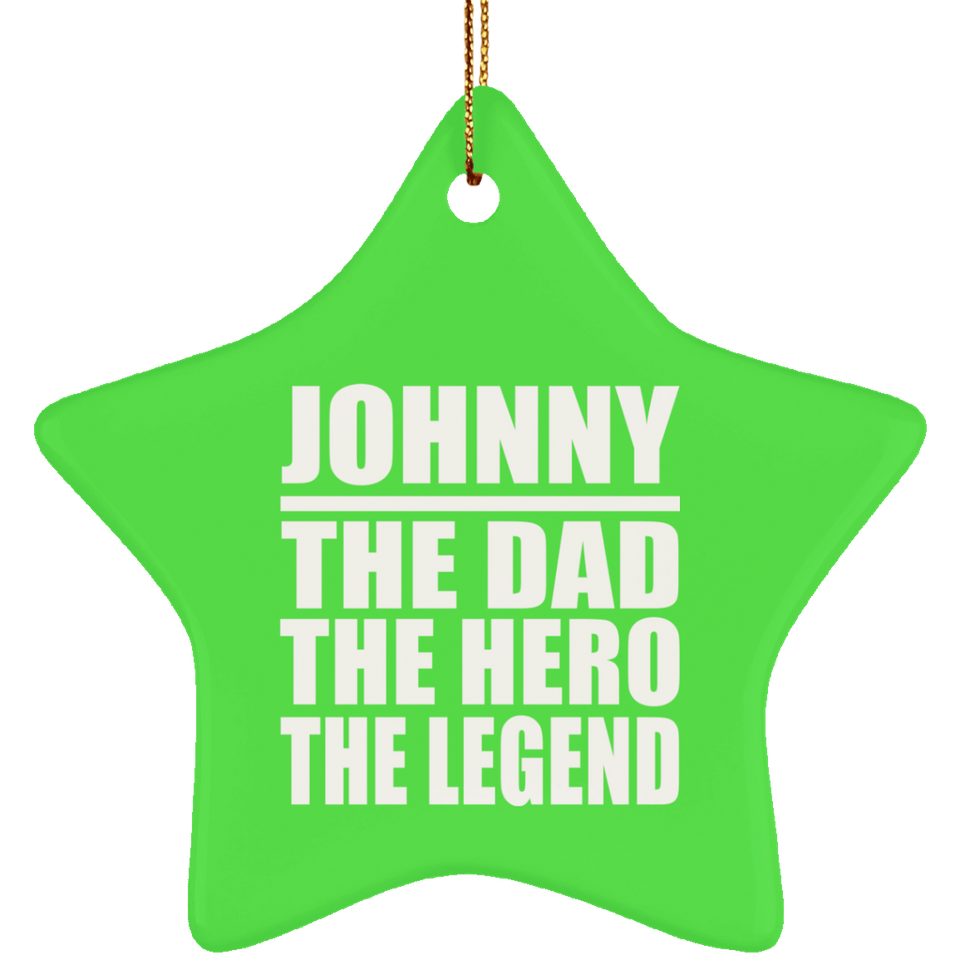 Johnny The Dad The Hero The Legend - Star Ornament