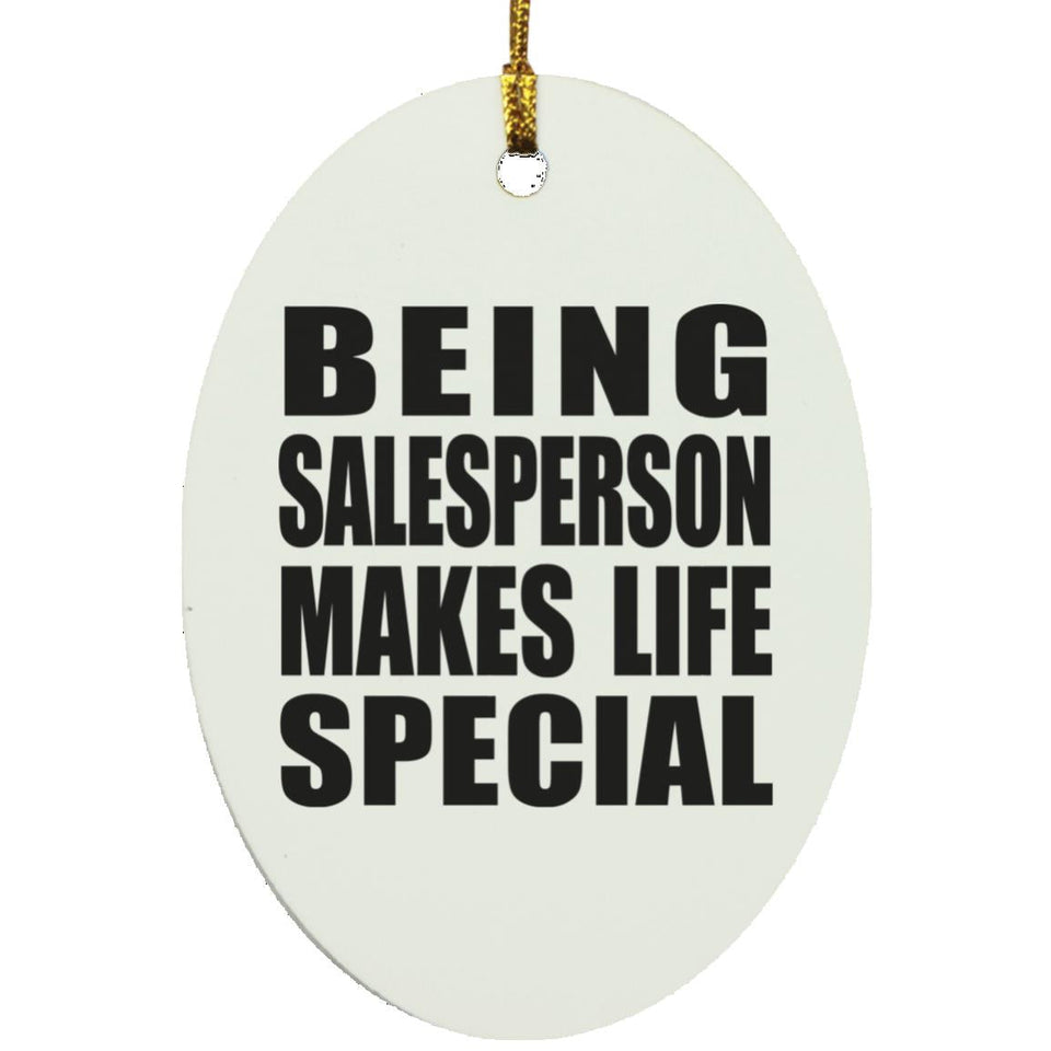 Being Salesperson Makes Life Special - Oval Ornament