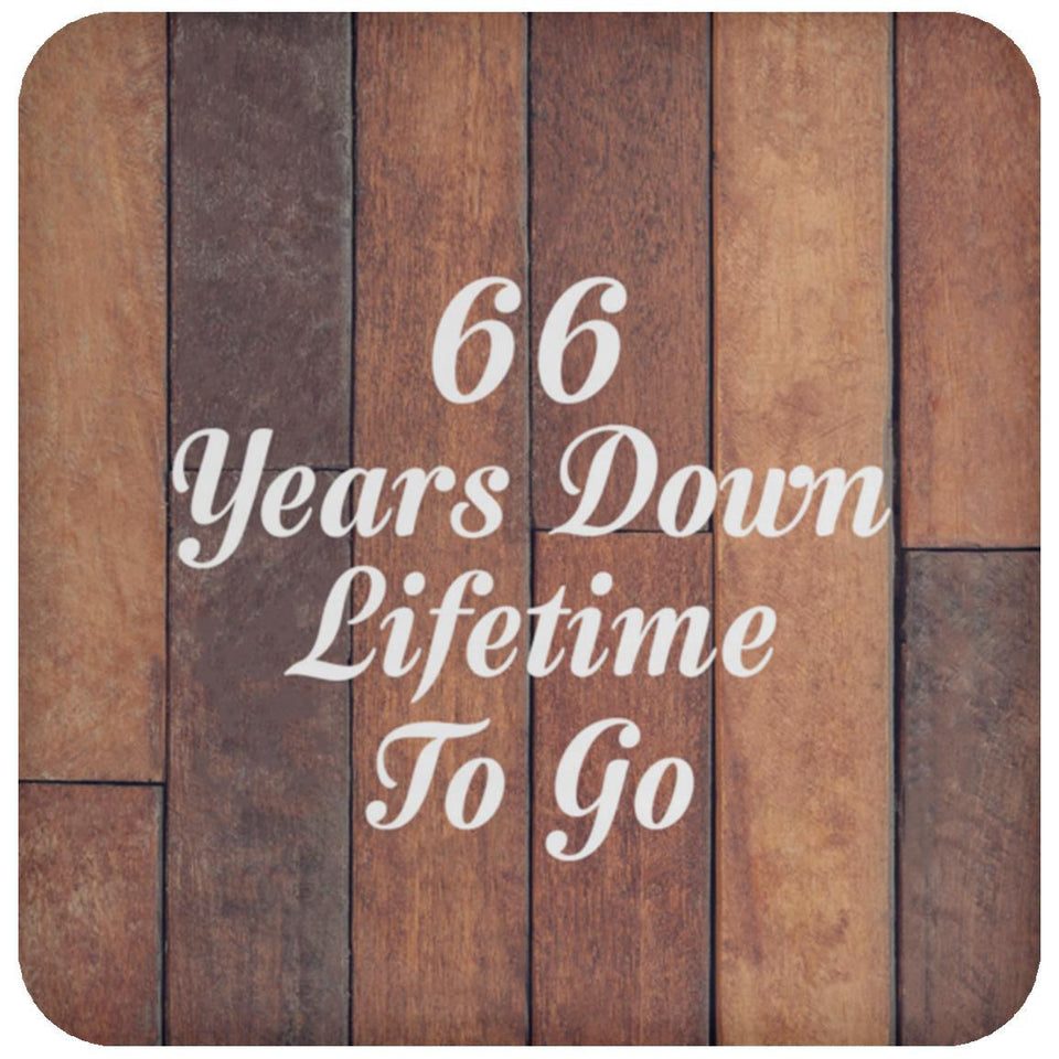 66th Anniversary 66 Years Down Lifetime To Go - Drink Coaster E