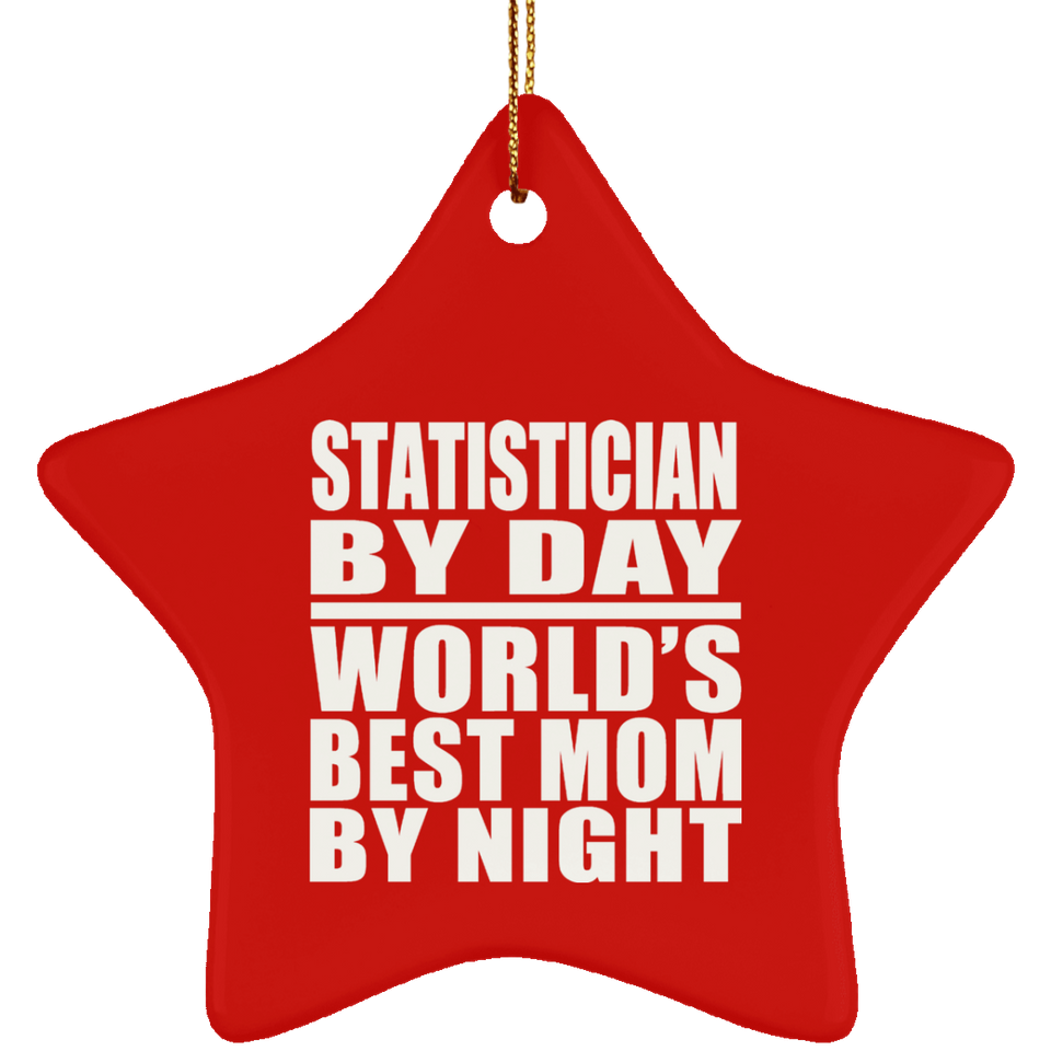 Statistician By Day World's Best Mom By Night - Star Ornament