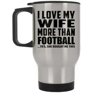 I Love My Wife More Than Football - Silver Travel Mug