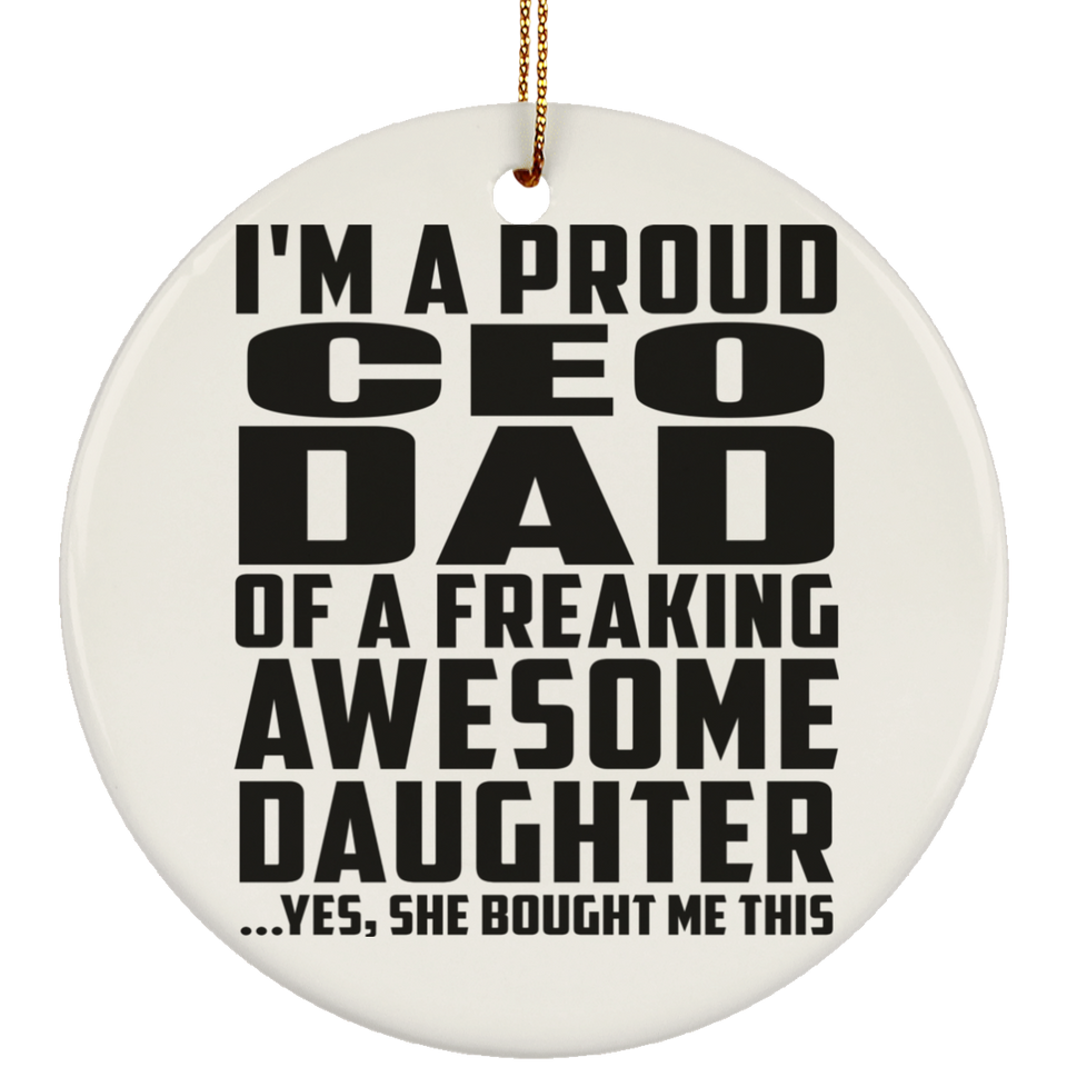 Proud CEO Dad Of Awesome Daughter - Circle Ornament