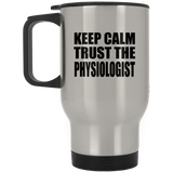 Keep Calm and Trust The Physiologist - Silver Travel Mug