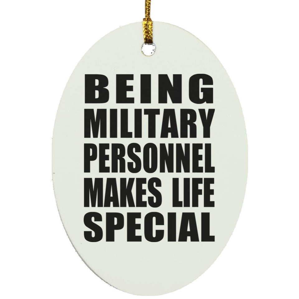 Being Military Personnel Makes Life Special - Oval Ornament