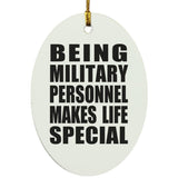 Being Military Personnel Makes Life Special - Oval Ornament