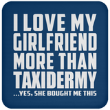 I Love My Girlfriend More Than Taxidermy - Drink Coaster