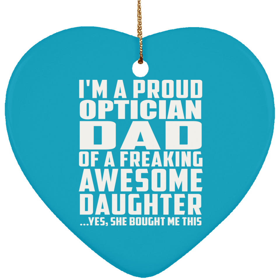 Proud Optician Dad Of Awesome Daughter - Heart Ornament