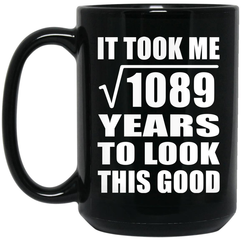 33rd Birthday Took Square Root of 1089 Years To Look Good - 15oz Coffee Mug Black