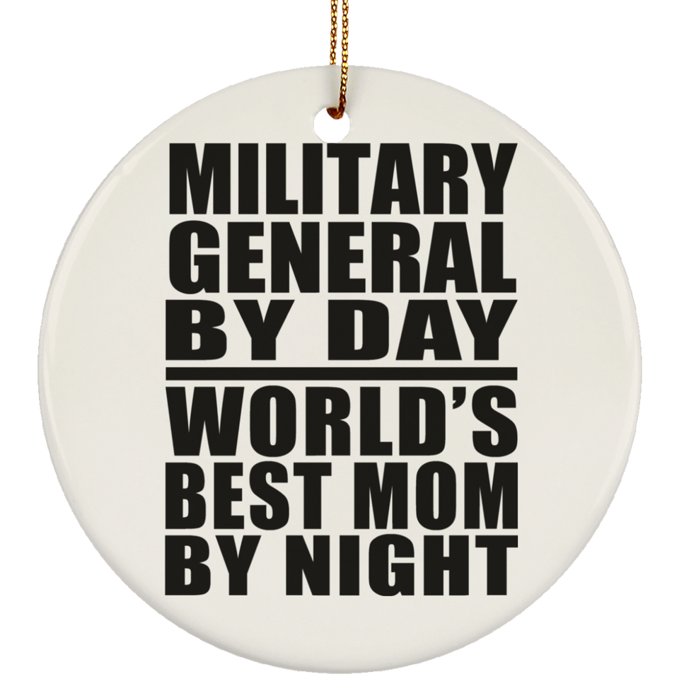 Military General By Day World's Best Mom By Night - Circle Ornament