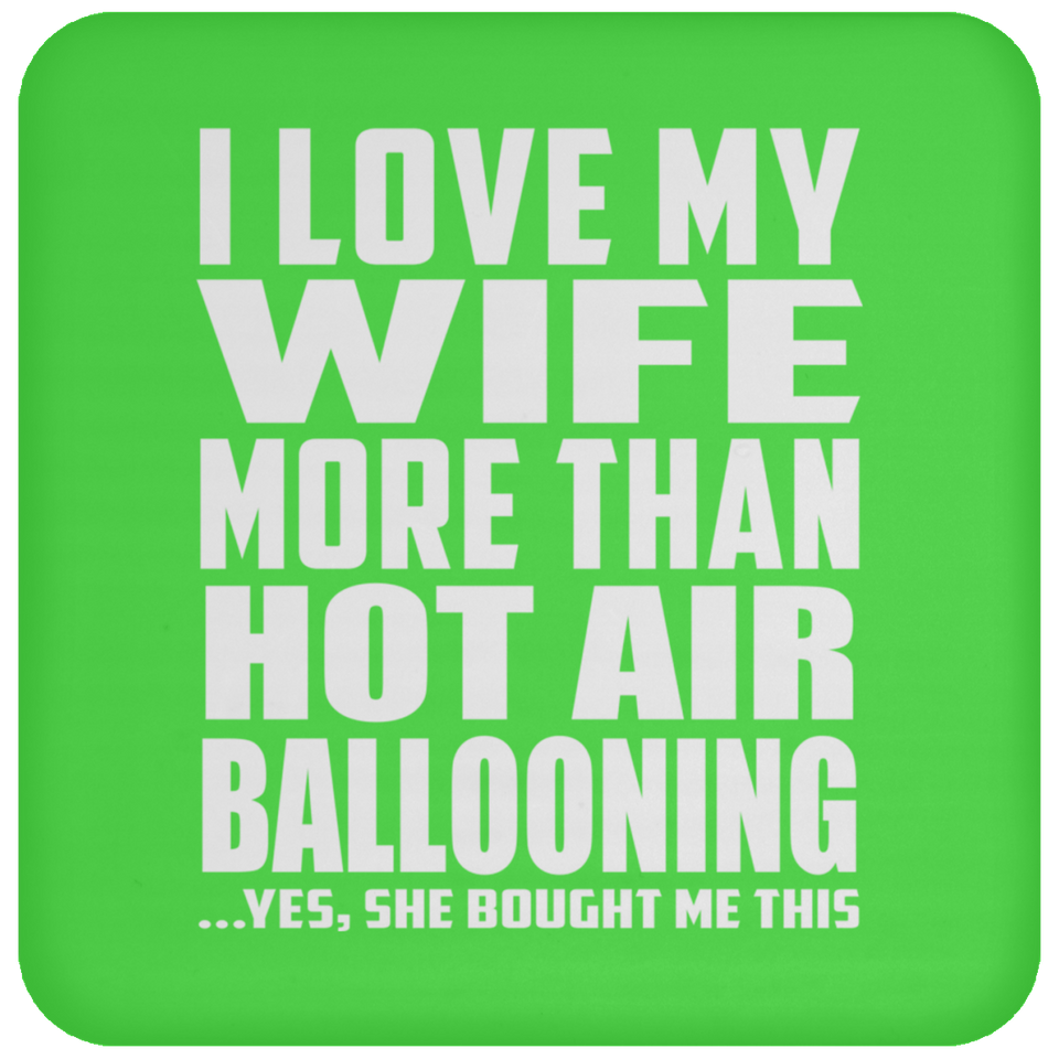 I Love My Wife More Than Hot Air Ballooning - Drink Coaster