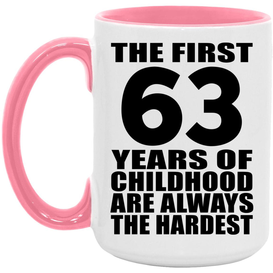 63rd Birthday First 63 Years of Childhood Are The Hardest - 15oz Accent Mug Pink