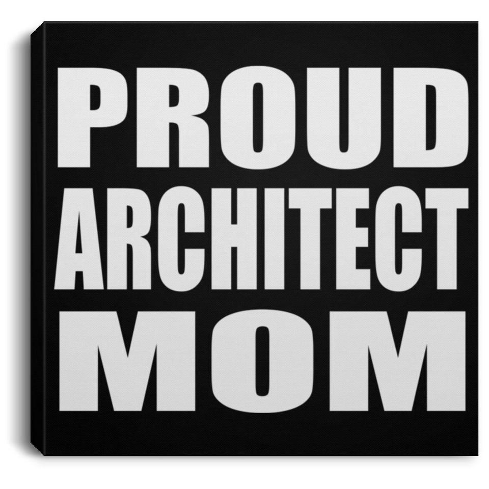 Proud Architect Mom - Canvas Square