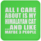 All I Care About Is My Himalayan Cat - Drink Coaster