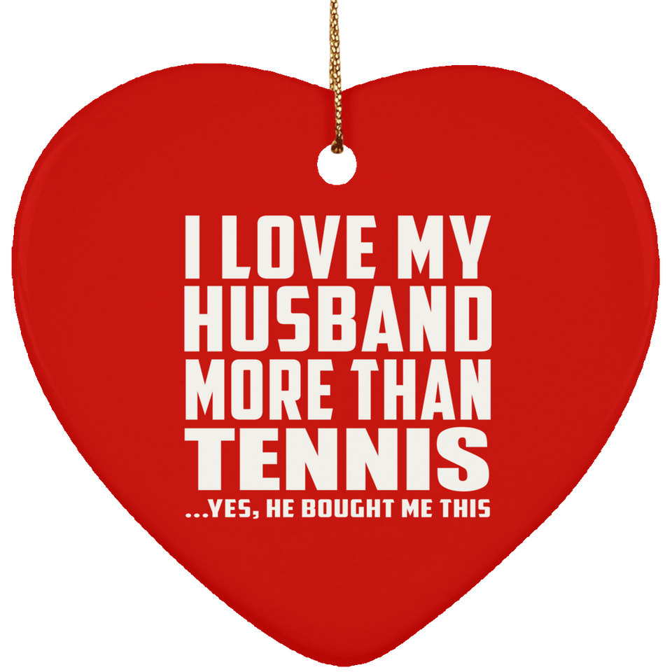 I Love My Husband More Than Tennis - Heart Ornament
