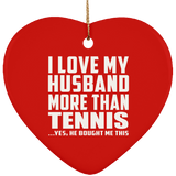 I Love My Husband More Than Tennis - Heart Ornament