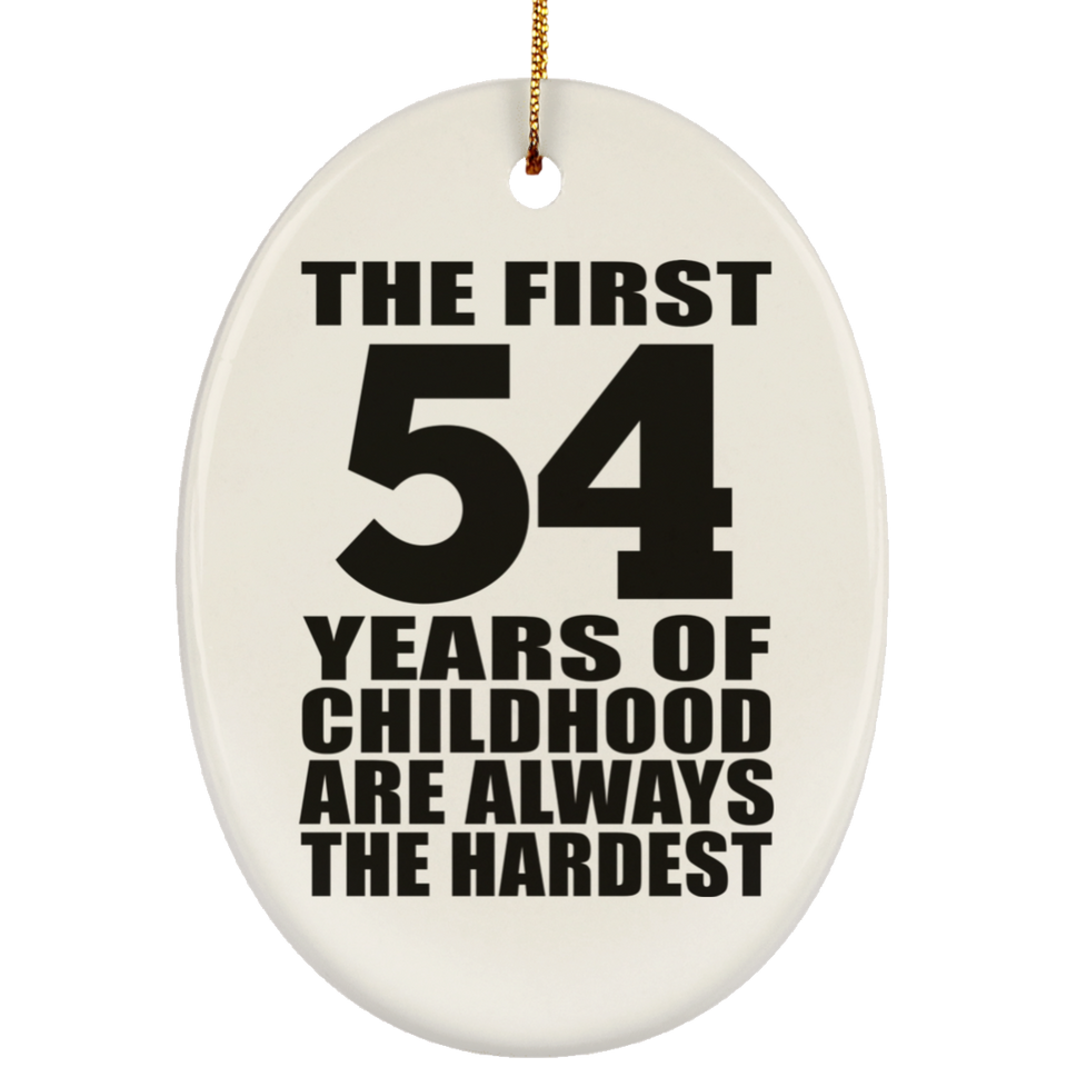 54th Birthday First 54 Years of Childhood Are The Hardest - Oval Ornament